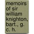 Memoirs Of Sir William Knighton, Bart., G. C. H.