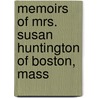 Memoirs of Mrs. Susan Huntington of Boston, Mass by Susan Huntington