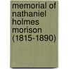 Memorial Of Nathaniel Holmes Morison (1815-1890) by Alice Sidney Morison