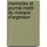 Memories Et Journal Inedit Du Marquis D'Argenson by M. Marquis D. Argenson
