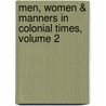 Men, Women & Manners In Colonial Times, Volume 2 door Sydney George Fisher