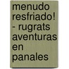 Menudo Resfriado! - Rugrats Aventuras En Panales door Paul Germain