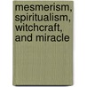 Mesmerism, Spiritualism, Witchcraft, And Miracle by Allen Putnam