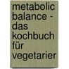 Metabolic Balance - Das Kochbuch für Vegetarier door Wolf Funfack