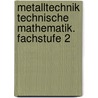 Metalltechnik Technische Mathematik. Fachstufe 2 door Onbekend