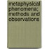 Metaphysical Phenomena; Methods And Observations