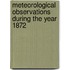 Meteorological Observations During the Year 1872