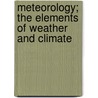 Meteorology; The Elements Of Weather And Climate door Henry Newton Dickson