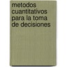 Metodos Cuantitativos Para La Toma de Decisiones by Daniel Serra de La Figuera