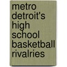 Metro Detroit's High School Basketball Rivalries door T.C. Cameron