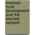 Mexican Rural Development And The Plumed Serpent