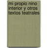 Mi Propio Nino Interior y Otros Textos Teatrales by Julio Chavez