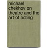 Michael Chekhov On Theatre And The Art Of Acting door Mala Powers