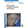 Microreactors In Organic Synthesis And Catalysis door Thomas Wirth