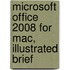 Microsoft Office 2008 for Mac, Illustrated Brief