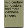 Mid-Century Conductors and More Viennese Singers by John Hunt