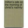 Milton's Ode on the Morning of Christ's Nativity by John Milton