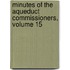 Minutes Of The Aqueduct Commissioners, Volume 15