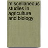 Miscellaneous Studies In Agriculture And Biology by Unknown