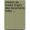 Mission Du Madur D'Aprs Des Documents Indits ... by Jos ph Bertrand
