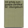 Mit Erfolg zum Goethe-Zertifikat B2. Übungsbuch door Onbekend