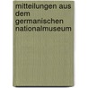 Mitteilungen Aus Dem Germanischen Nationalmuseum door Germanisches Nationalmuseum N�Rnberg