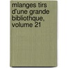 Mlanges Tirs D'Une Grande Bibliothque, Volume 21 door Marc Antoine Re