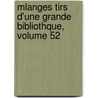 Mlanges Tirs D'Une Grande Bibliothque, Volume 52 door Marc Antoine Re