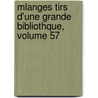 Mlanges Tirs D'Une Grande Bibliothque, Volume 57 door Marc Antoine Re