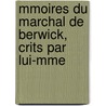 Mmoires Du Marchal de Berwick, Crits Par Lui-Mme door Luke Joseph Hooke