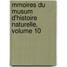Mmoires Du Musum D'Histoire Naturelle, Volume 10 by Unknown