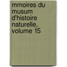 Mmoires Du Musum D'Histoire Naturelle, Volume 15 door Mus um National
