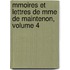 Mmoires Et Lettres de Mme de Maintenon, Volume 4