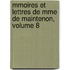 Mmoires Et Lettres de Mme de Maintenon, Volume 8