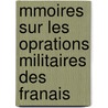 Mmoires Sur Les Oprations Militaires Des Franais door Le Noble
