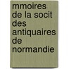 Mmoires de La Socit Des Antiquaires de Normandie by Unknown