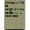 Monastic Life In Anglo-Saxon England, C. 600-900 door Sarah Foot