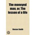 Moneyed Man (Volume 1); Or, The Lesson Of A Life