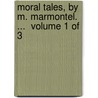 Moral Tales, By M. Marmontel. ...  Volume 1 Of 3 door Onbekend