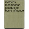 Mother's Recompense - A Sequel to Home Influence door Grace Aguilar