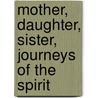Mother, Daughter, Sister, Journeys Of The Spirit door An Afternoon Novel by T.P. David