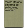 Motim Literario Em Frma de Soliloquios, Volume 1 by Josï¿½ Agostinho De Macedo