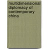 Multidimensional Diplomacy Of Contemporary China by Simon Shen
