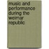 Music And Performance During The Weimar Republic