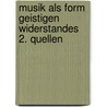Musik als Form geistigen Widerstandes 2. Quellen door Joachim Carlos Martini