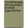 Musiktherapie mit psychisch kranken Jugendlichen by Unknown