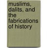 Muslims, Dalits, And The Fabrications Of History door Ajay Skaria