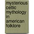 Mysterious Celtic Mythology in American Folklore