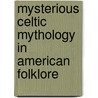 Mysterious Celtic Mythology in American Folklore by Dr Bob Curran