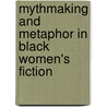 Mythmaking And Metaphor In Black Women's Fiction door Jacqueline De Weever